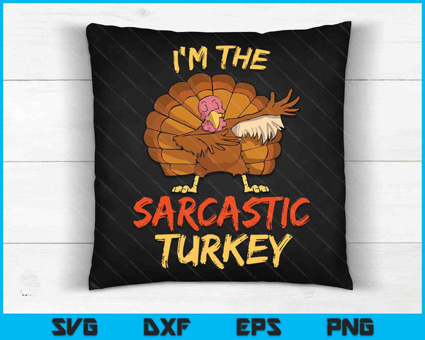 I'm The Sarcastic Turkey Matching Family Thanksgiving SVG PNG Digital Cutting Files