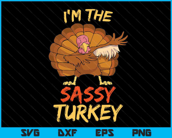 I'm the sassy turkey matching family Thanksgiving SVG cut file