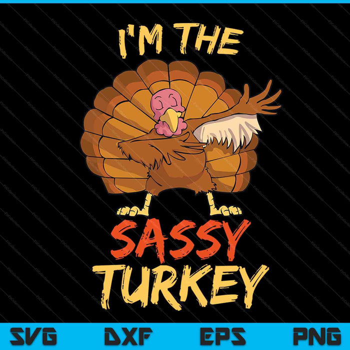 I'm the sassy turkey matching family Thanksgiving SVG cut file