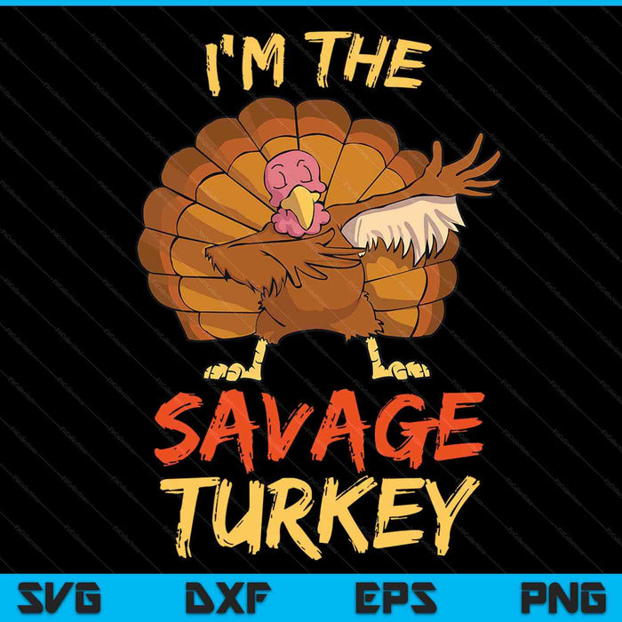 I'm the savage turkey matching family group Thanksgiving SVG cut file