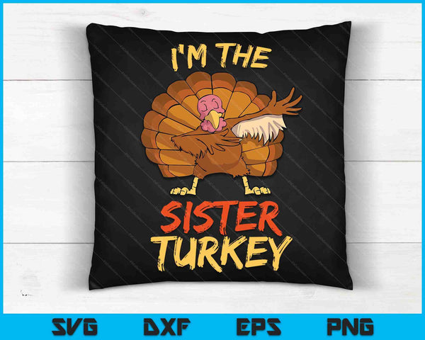 I'm The Sister Turkey Matching Family Thanksgiving SVG PNG Digital Cutting Files