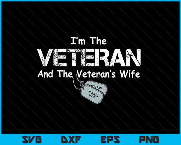 Ik ben de veteraan en de vrouw van de veteraan Veteraanvrouw SVG PNG digitale snijbestanden