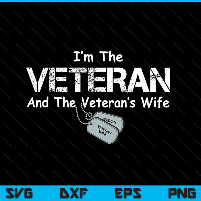I'm The Veteran And The Veteran's Wife Veteran Wife SVG PNG Digital Cutting Files