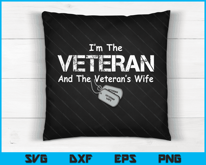 I'm The Veteran And The Veteran's Wife Veteran Wife SVG PNG Digital Cutting Files