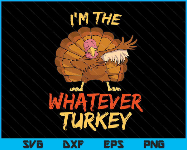 I'm the whatever turkey matching family Thanksgiving SVG cut file