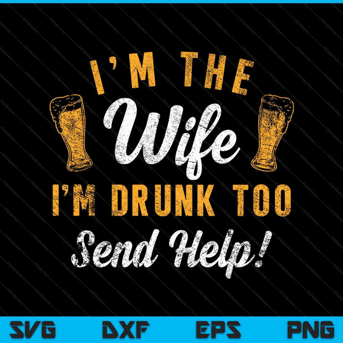 I'm The Wife I'm Drunk Too Matching Couples Funny Drinking SVG PNG Cutting Printable Files