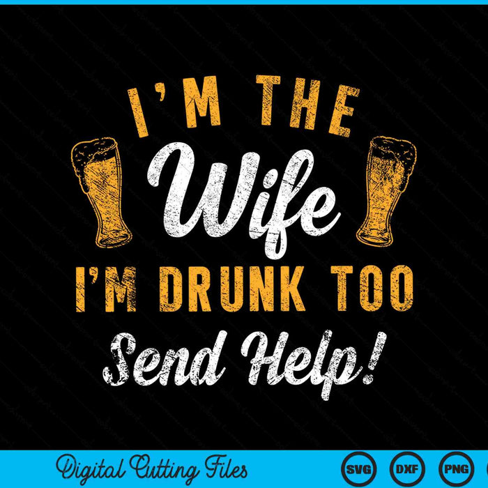 I'm the wife I'm drunk too send help drinking SVG cut file