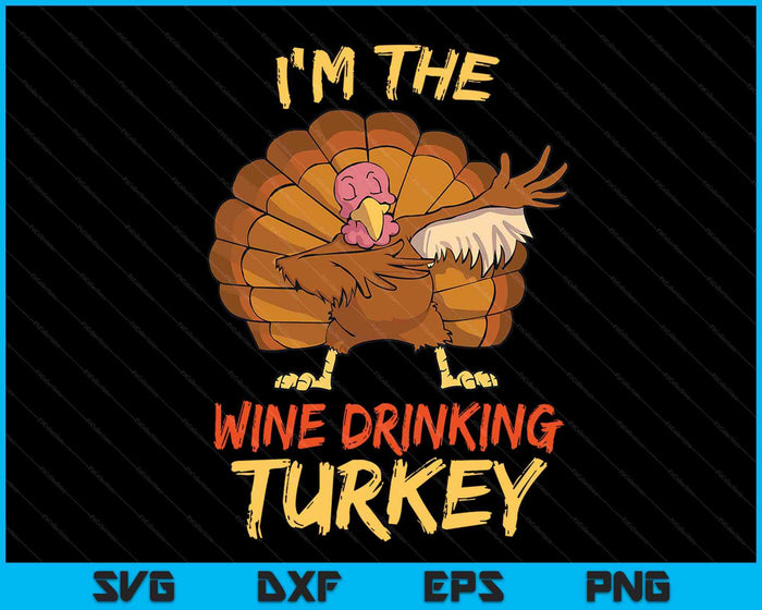 I'm The Wine Drinking Turkey Matching Family Group Thanksgiving SVG PNG Digital Cutting Files