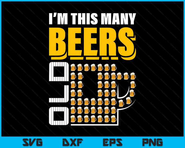 I'm This Many Beers Old 50th Birthday 50 Years Funny SVG PNG Digital Printable Files