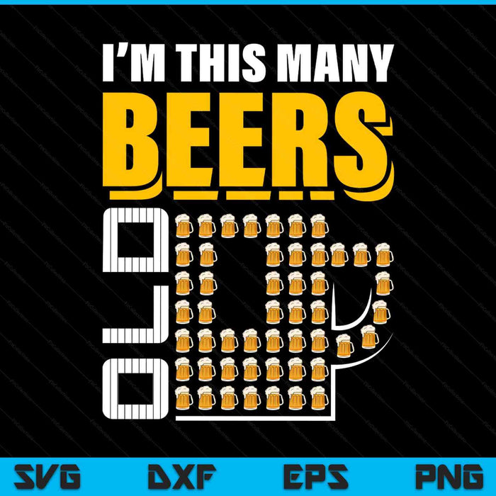 I'm this many beers old 50th birthday 50 years SVG cut file