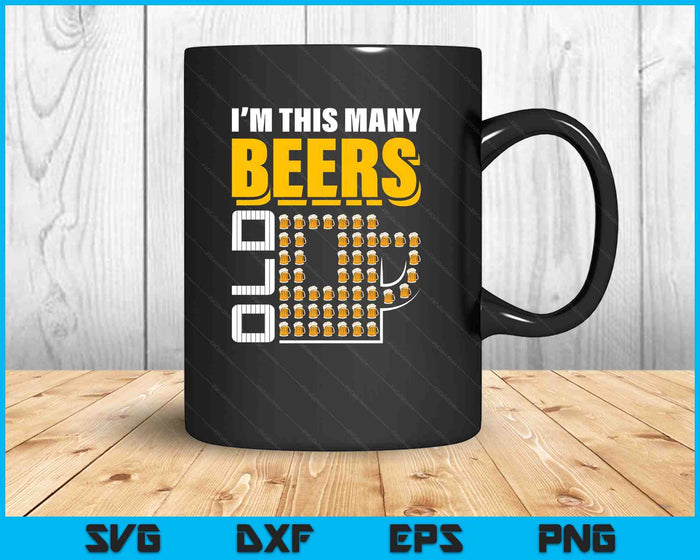 I'm This Many Beers Old 50th Birthday 50 Years Funny SVG PNG Digital Printable Files