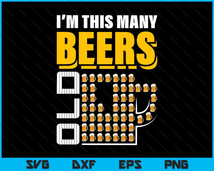 I'm This Many Beers Old 51th Birthday 51 Years Funny SVG PNG Digital Printable Files