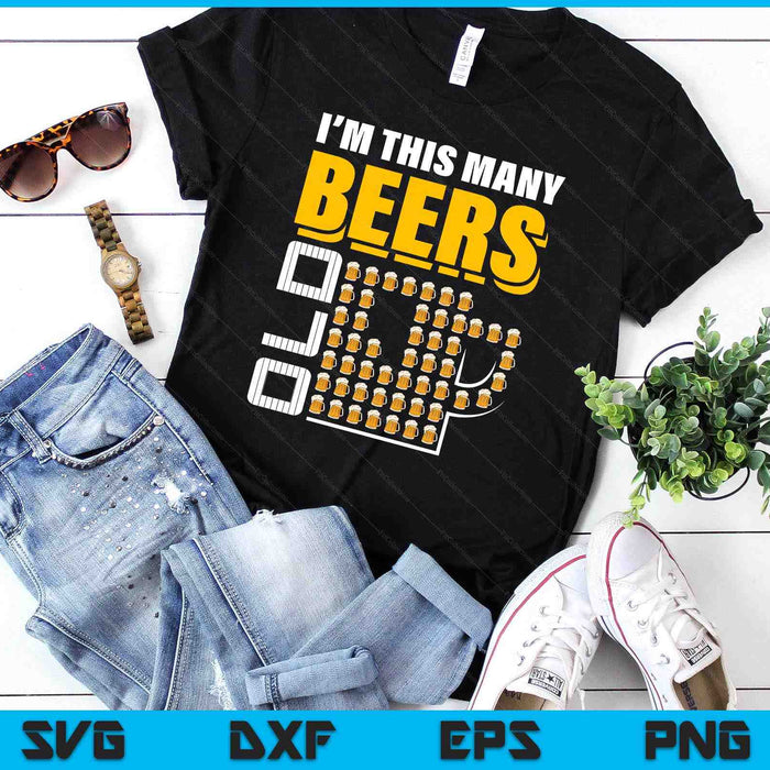 I'm This Many Beers Old 51th Birthday 51 Years Funny SVG PNG Digital Printable Files
