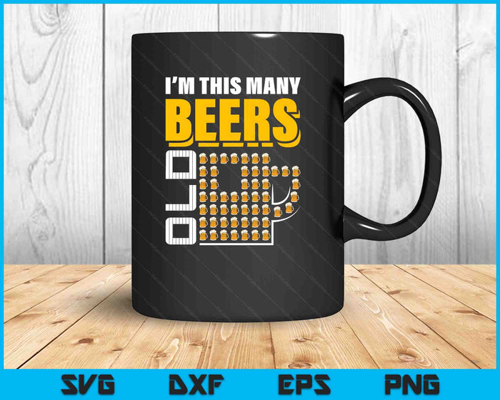 I'm This Many Beers Old 52th Birthday 52 Years Funny SVG PNG Digital Printable Files