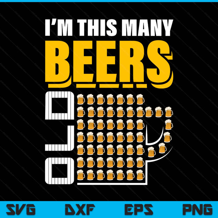 I'm this many beers old 56th birthday 56 years SVG cut file
