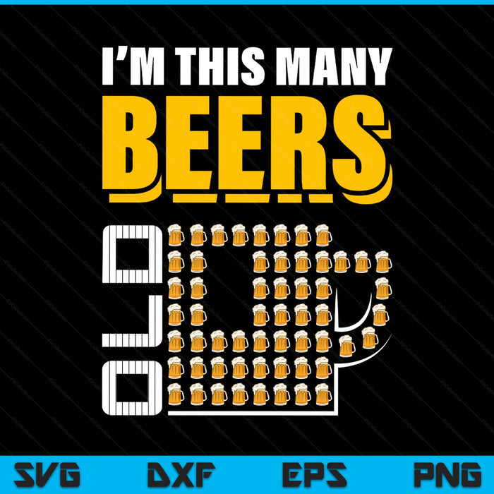 I'm this many beers old 57th birthday 57 years SVG cut file