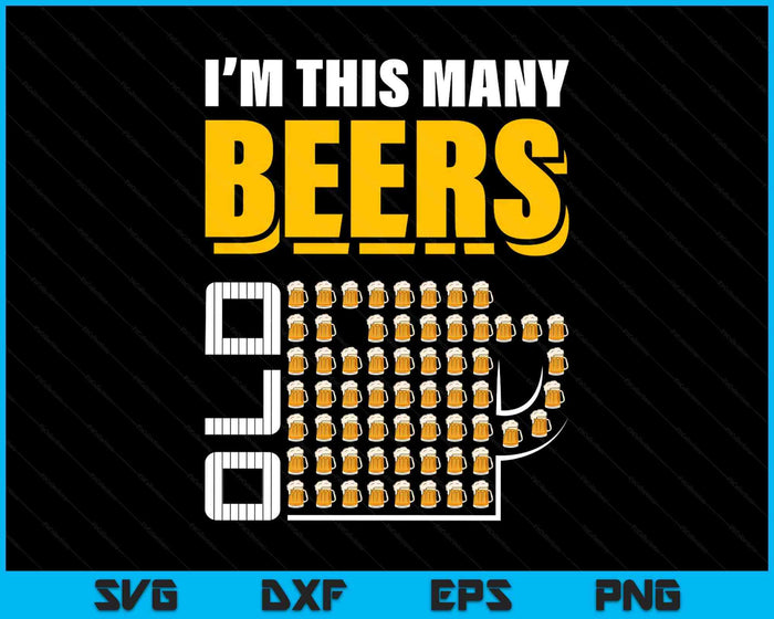 I'm This Many Beers Old 62th Birthday 62 Years Funny SVG PNG Digital Printable Files