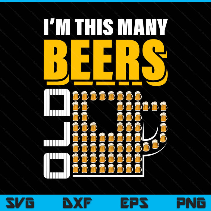 I'm this many beers old 64th birthday 64 years SVG cut file