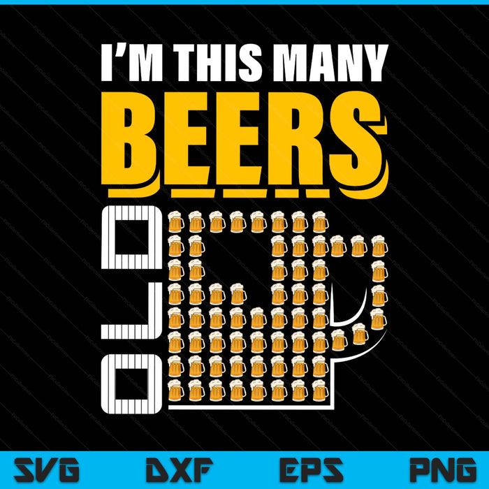 I'm this many beers old 65th birthday 65 years SVG cut file