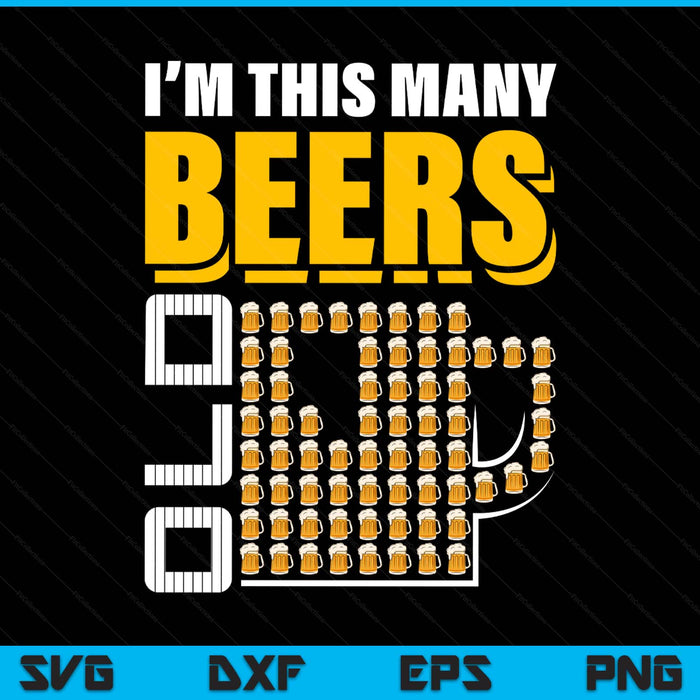 I'm this many beers old 67th birthday 67 years SVG cut file