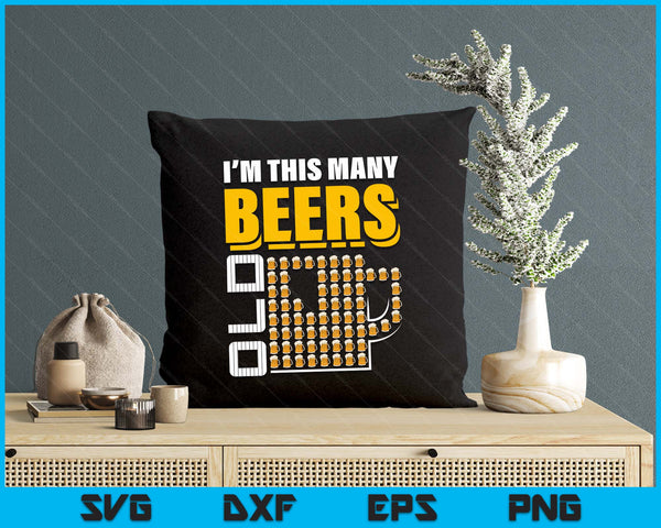 I'm This Many Beers Old 67th Birthday 67 Years Funny SVG PNG Digital Printable Files