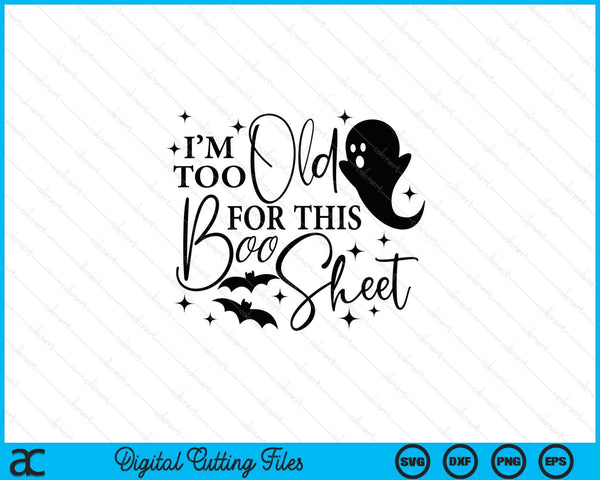 Soy demasiado viejo para esta hoja de Boo divertido Halloween SVG PNG cortando archivos imprimibles