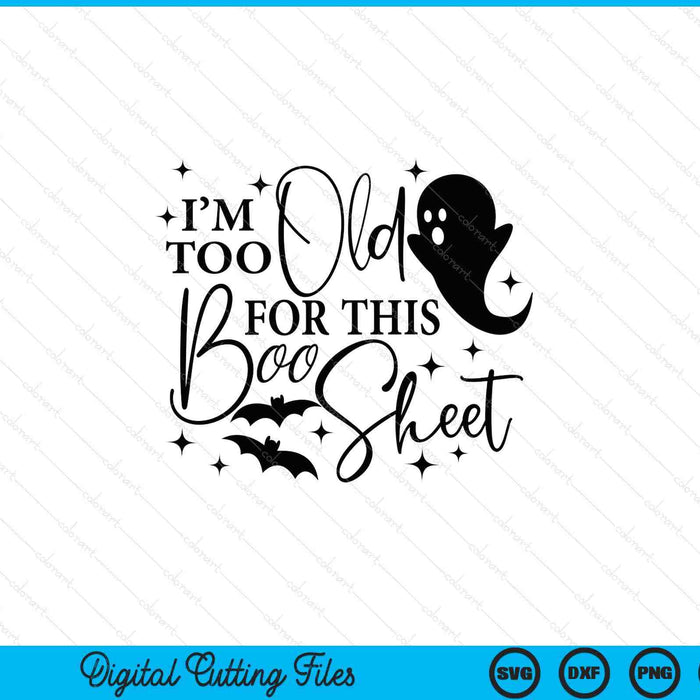 I'm Too Old For This Boo Sheet Funny Halloween SVG PNG Cutting Printable Files