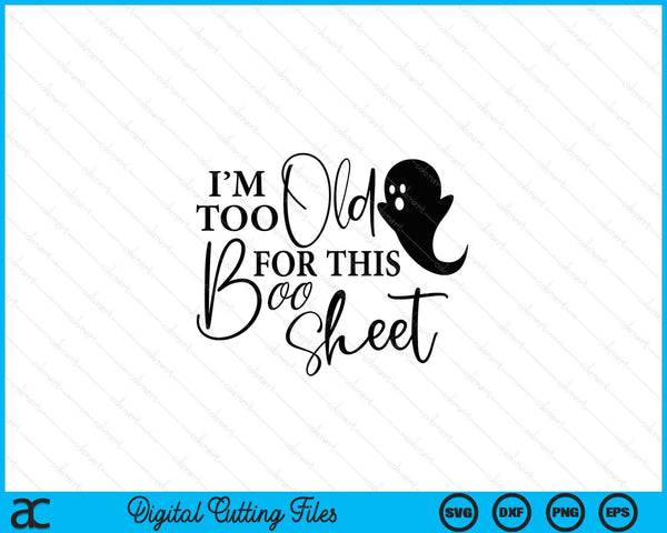 I'm Too Old For This Boo Sheet Funny Halloween SVG PNG Cutting Printable Files