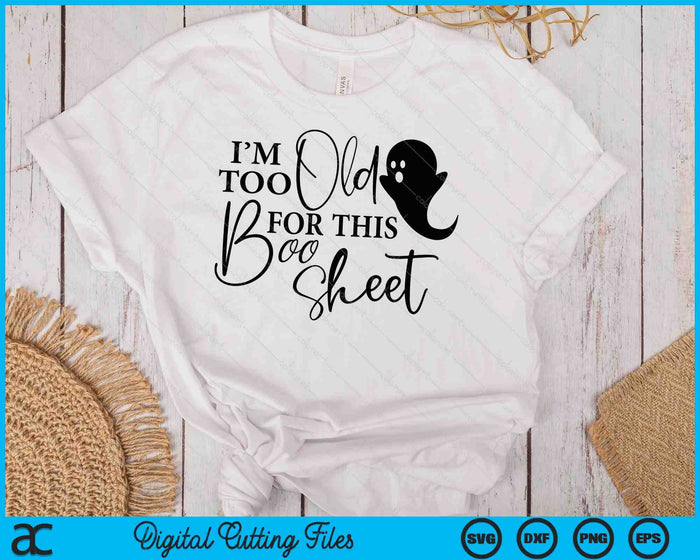 I'm Too Old For This Boo Sheet Funny Halloween SVG PNG Cutting Printable Files
