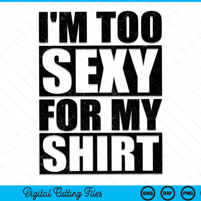 Ik ben te sexy voor mijn shirt sportschool training SVG PNG digitale afdrukbare bestanden