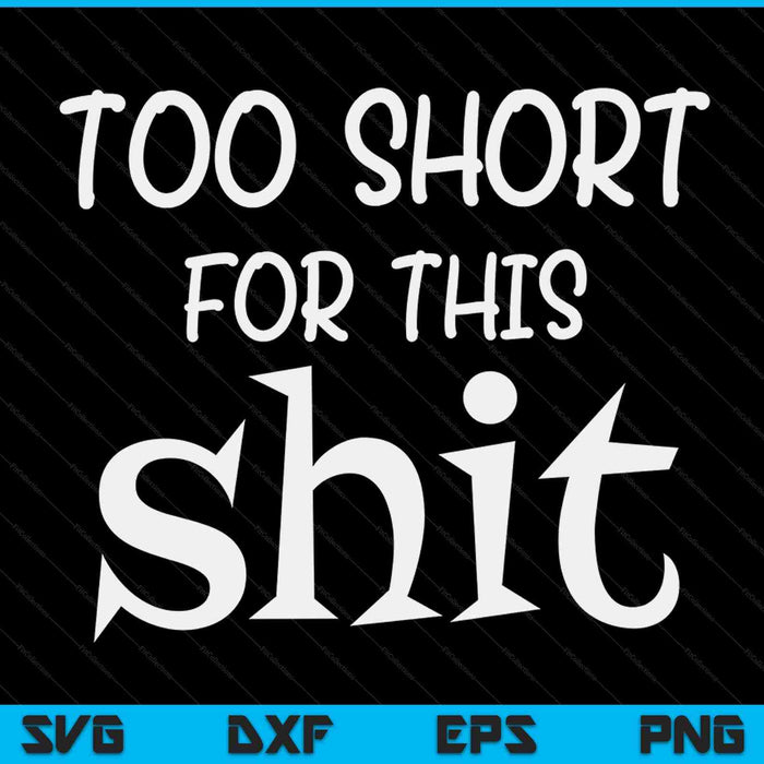 I'm too short for this shit people joke SVG cut file