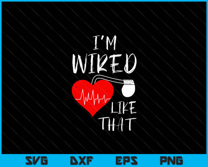 I'm Wired Like That Pacemaker Joke Heart Disease Awareness SVG PNG Digital Cutting File