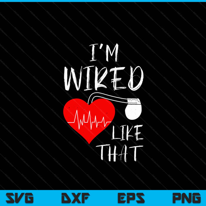 I'm wired like that pacemaker joke heart disease awareness SVG cut file