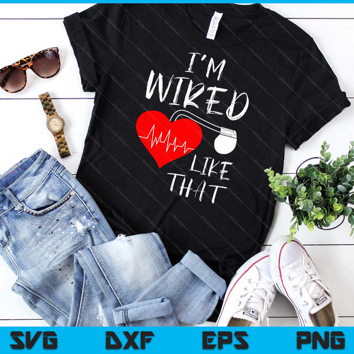 I'm Wired Like That Pacemaker Joke Heart Disease Awareness SVG PNG Digital Cutting File