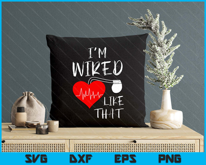 I'm Wired Like That Pacemaker Joke Heart Disease Awareness SVG PNG Digital Cutting File