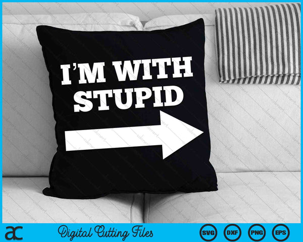 I'm With Stupid Arrow Pointing Right Funny I'm With Stupid SVG PNG Digital Cutting Files