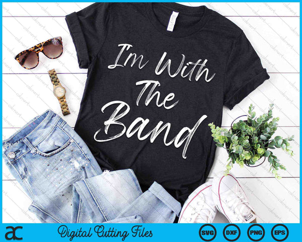 I'm With The Band Fun Band Family SVG PNG Digital Cutting Files - on a t-shirt