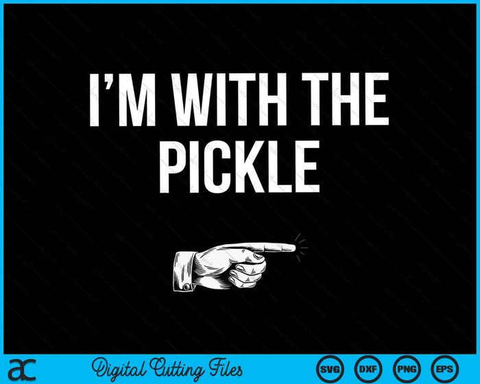 I'm With The Pickle Halloween Costume Party Matching Pickle SVG PNG Digital Cutting Files