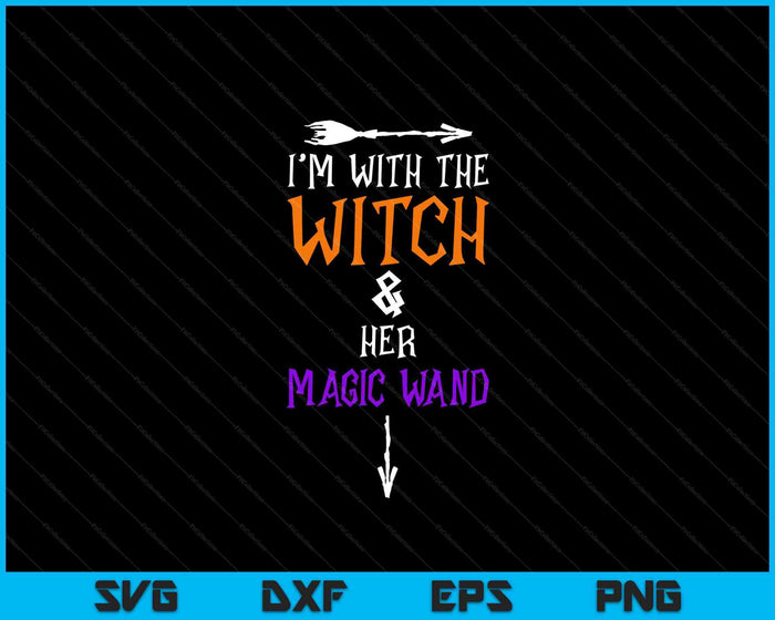 I'm With The Witch And Her Magic Wand Halloween SVG PNG Digital Printable Files