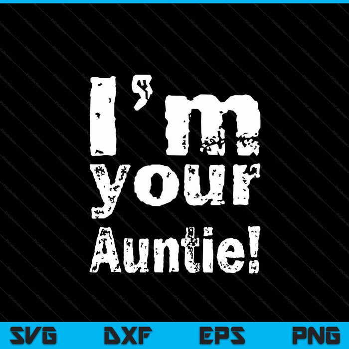 I'm your auntie Mother's Day SVG cut file
