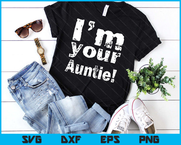 I'm Your Auntie Funny Mother's Day SVG PNG Digital Cutting Files