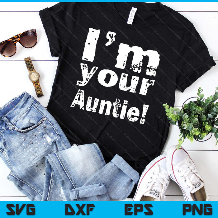 I'm Your Auntie Funny Mother's Day SVG PNG Digital Cutting Files