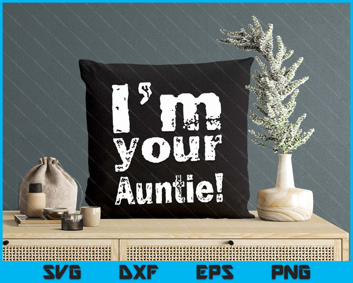 I'm Your Auntie Funny Mother's Day SVG PNG Digital Cutting Files