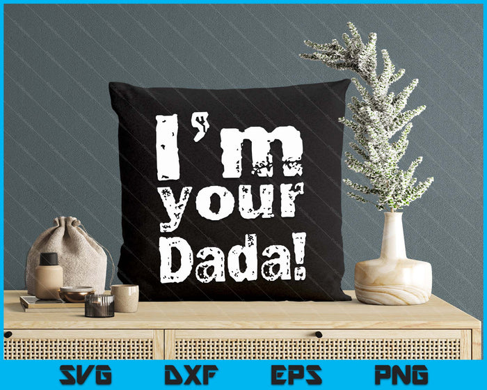 I'm Your Dada Funny Father's Day SVG PNG Digital Cutting Files