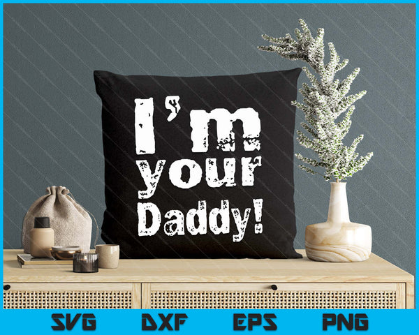 I'm Your Daddy Funny Father's Day SVG PNG Digital Cutting Files