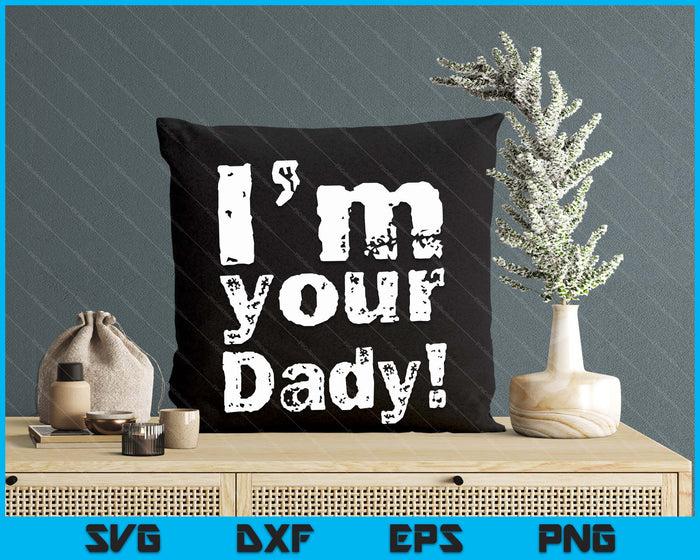 I'm Your Dady Funny Father's Day SVG PNG Digital Cutting Files