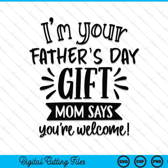 I'm your Father's Day SVG cut file
