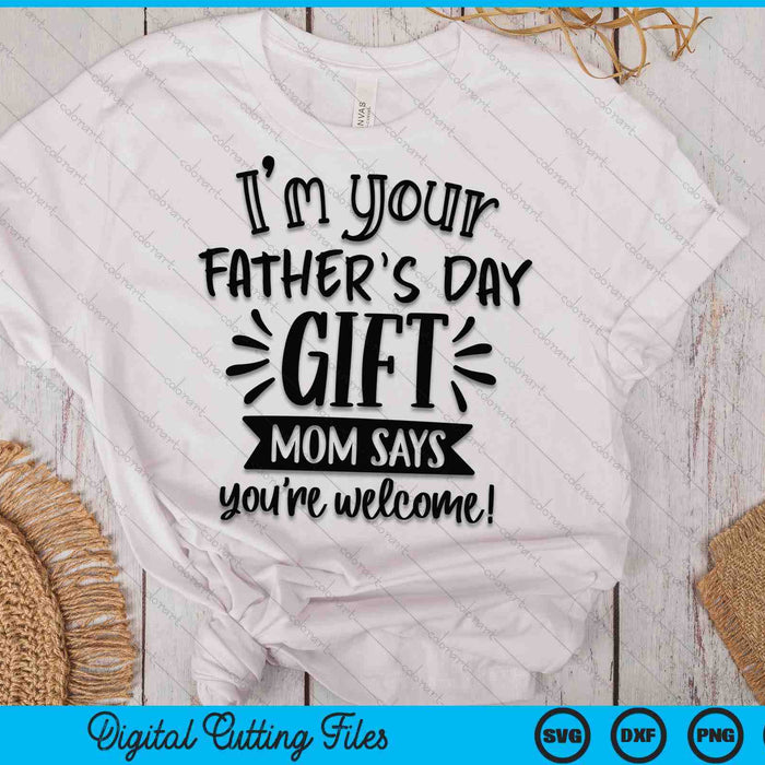 I'm Your Father's Day Gift SVG PNG Digital Cutting Files