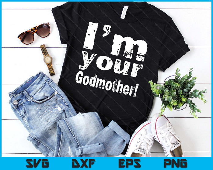 I'm Your Godmother Funny Mother's Day SVG PNG Digital Cutting Files