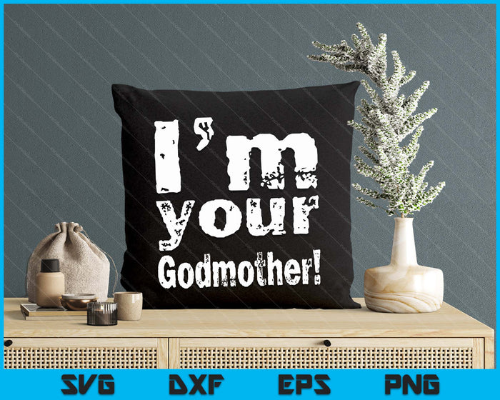 I'm Your Godmother Funny Mother's Day SVG PNG Digital Cutting Files